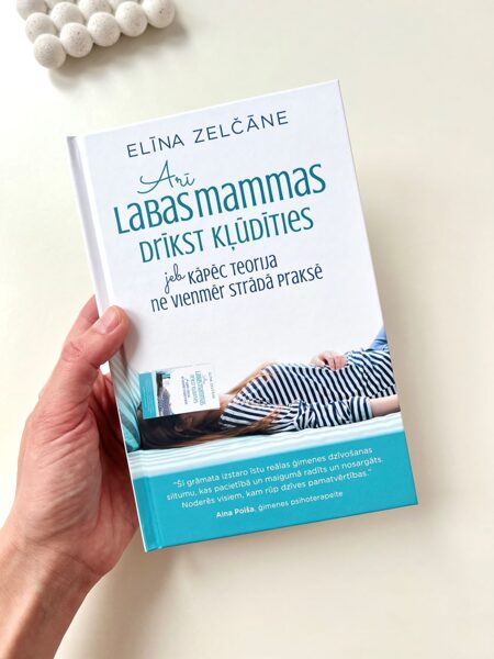 GRĀMATA, ARĪ LABAS MAMMAS DRĪKST KĻŪDĪTIES JEB KĀPĒC TEORIJA NE VIENMĒR STRĀDĀ PRAKSĒ